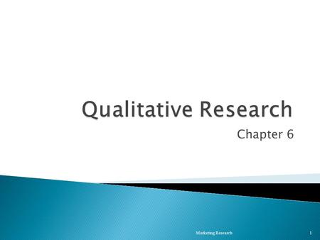 Chapter 6 Marketing Research 1.  Not measurements, but WORDS!  Seeking rich data, nuances ◦ Avoids reductionism, generalizations ◦ Instead of asking.