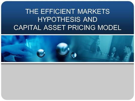 THE EFFICIENT MARKETS HYPOTHESIS AND CAPITAL ASSET PRICING MODEL.