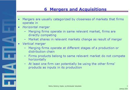 Markku Stenborg: Kilpailu- ja yhtiöoikeuden taloustiede0 Joensuu 2004 6 Mergers and Acquisitions Mergers are usually categorized by closeness of markets.