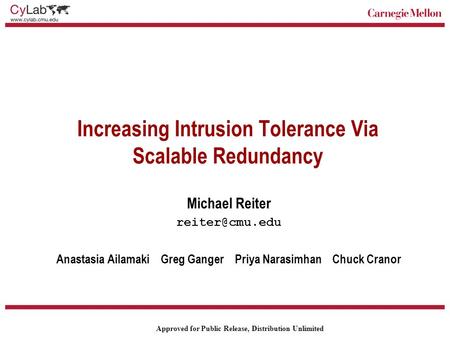 Carnegie Mellon Approved for Public Release, Distribution Unlimited Increasing Intrusion Tolerance Via Scalable Redundancy Michael Reiter