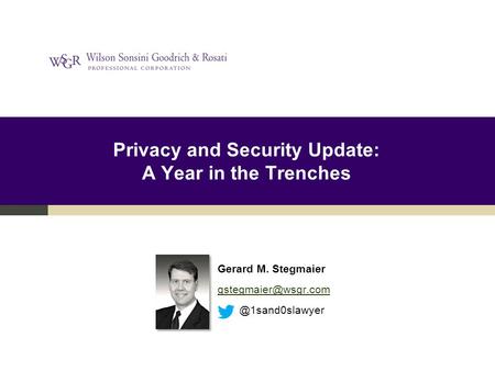 Privacy and Security Update: A Year in the Trenches Gerard M.