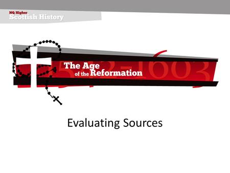 Evaluating Sources. Outcome 1 Evaluate sources with reference to their provenance and content. Performance criteria (a)The evaluation of one source takes.