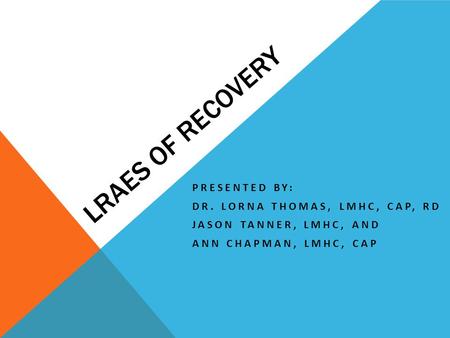 LRAES of Recovery Presented by: Dr. Lorna Thomas, LMHC, CAP, RD