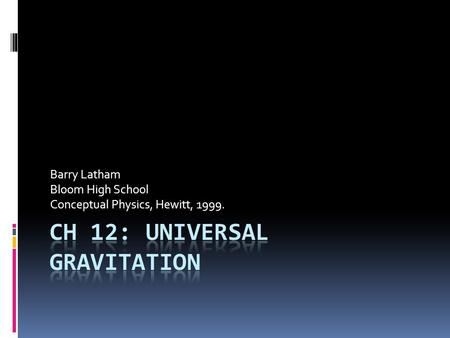 Barry Latham Bloom High School Conceptual Physics, Hewitt, 1999.