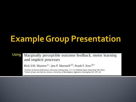 Using.  Purpose ▪ What question were the authors trying to answer? ▪ What was the primary relationship being studied?  Methods ▪ Subtitles: Participants;