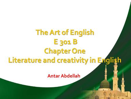 The Art of English E 301 B Chapter One Literature and creativity in English Antar Abdellah.