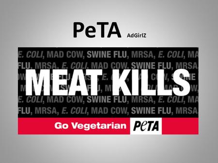 PeTA AdGirlZ. ‘‘We are complete press sluts’’ ‘‘PETA’s publicity formula—eighty percent outrage, ten percent each of celebrity and truth—insures that.