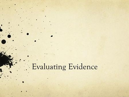 Evaluating Evidence. Bell Ringer Evaluating Evidence Reliable evidence should come from a source that is reputable, authoritative (or expert) and without.