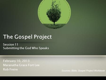 The Gospel Project Session 11 Submitting the God Who Speaks February 10, 2013 Maranatha Grace Fort Lee Rob Freire Sources: Bible, Gospel Project Workbook.