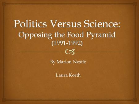 By Marion Nestle Laura Korth.  Eating Right Pyramid  Created in 1991  Hierarchical: most daily servings from grain, vegetable, and fruit and less from.