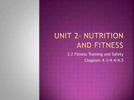 2.2 Fitness Training and Safety Chapters 4.3/4.4/4.5.