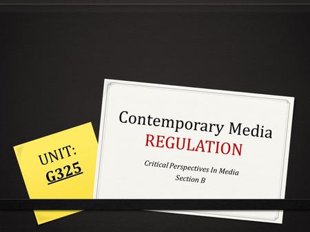 Contemporary Media REGULATION Critical Perspectives In Media Section B UNIT: G325.