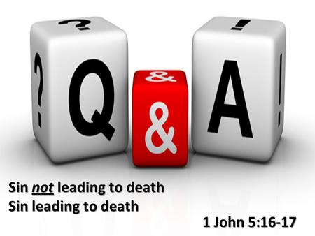 1 John 5:16-17 Sin not leading to death Sin leading to death.