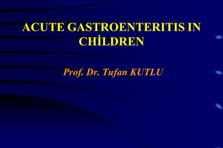 ACUTE GASTROENTERITIS IN CHİLDREN