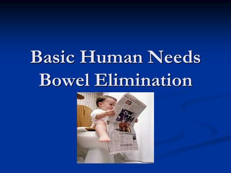 Basic Human Needs Bowel Elimination