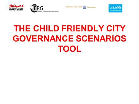 THE CHILD FRIENDLY CITY GOVERNANCE SCENARIOS TOOL.