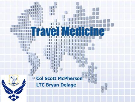 Travel Medicine Col Scott McPherson LTC Bryan Delage.