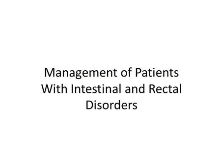 Management of Patients With Intestinal and Rectal Disorders