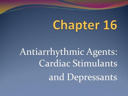 Antiarrhythmic Agents: Cardiac Stimulants and Depressants