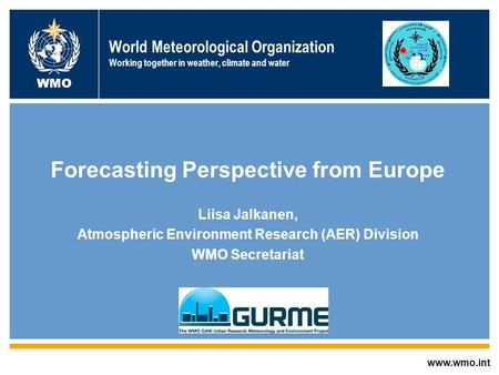 AREP GAW World Meteorological Organization Working together in weather, climate and water Forecasting Perspective from Europe Liisa Jalkanen, Atmospheric.