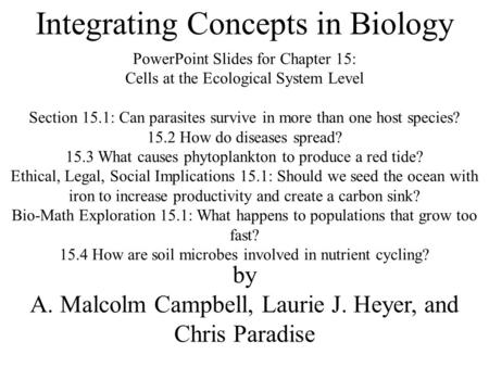 Integrating Concepts in Biology PowerPoint Slides for Chapter 15: Cells at the Ecological System Level Section 15.1: Can parasites survive in more than.