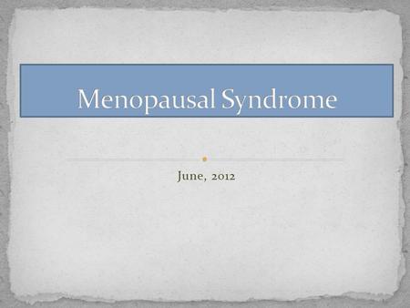 June, 2012. This patient is 56 years old and her symptoms began around age 50. She suffers from frequent hot flashes that are worse with stress. These.