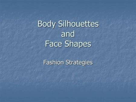 Body Silhouettes and Face Shapes Fashion Strategies.