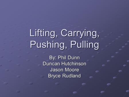 Lifting, Carrying, Pushing, Pulling