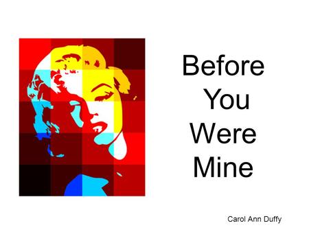 Before You Were Mine Carol Ann Duffy.