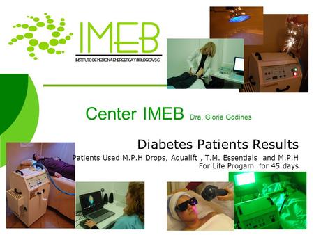 Center IMEB Dra. Gloria Godines Diabetes Patients Results Patients Used M.P.H Drops, Aqualift, T.M. Essentials and M.P.H For Life Progam for 45 days.