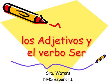 los Adjetivos y el verbo Ser