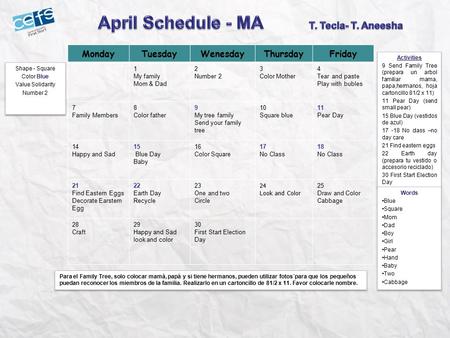 MondayTuesdayWenesdayThursdayFriday 1 My family Mom & Dad 2 Number 2 3 Color Mother 4 Tear and paste Play with bubles 7 Family Members 8 Color father 9.
