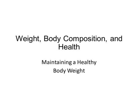 Weight, Body Composition, and Health