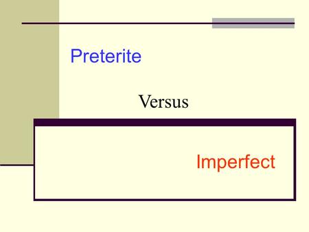 Preterite Versus Imperfect.