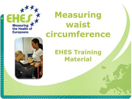 Measuring waist circumference EHES Training Material.