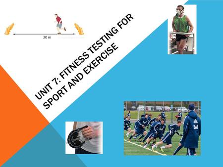 Unit 7: Fitness testing for sport and exercise