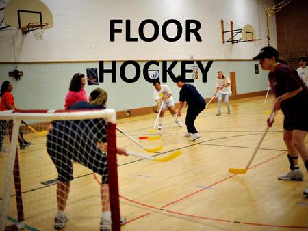 FLOOR HOCKEY.