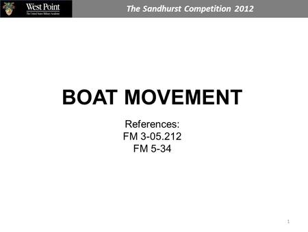 The Sandhurst Competition 2012 1 BOAT MOVEMENT References: FM 3-05.212 FM 5-34.