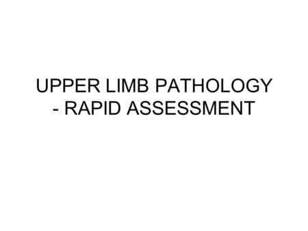 UPPER LIMB PATHOLOGY - RAPID ASSESSMENT Murali Bhat www.ukorthocare.com.