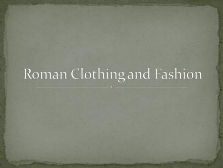 Basic unit of clothing: Tunica- ankle length, sleeveless or short sleeve garment Men/boys- tunica belted at waist to be knee length.