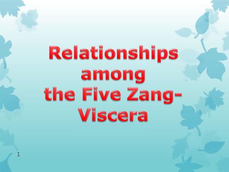 1. Relationships among the viscera  Heart and Lung  Heart and Spleen  Heart and Liver  Heart and Kidney  Lung and Spleen  Lung and liver 2.