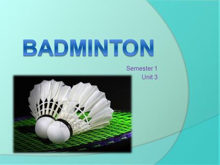 Badminton Semester 1 Unit 3.