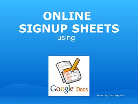 Using ONLINE SIGNUP SHEETS University of Scouting 2011.