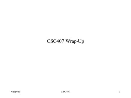 Wrap-upCSC4071 CSC407 Wrap-Up. wrap-upCSC4072 Assignment #2/3 (pre-deductions) Average = 67%, S.dev. = 12.5%, max = 90%