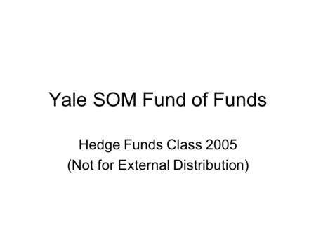 Hedge Funds Class 2005 (Not for External Distribution)