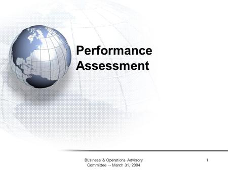 Business & Operations Advisory Committee -- March 31, 2004 1 Performance Assessment.