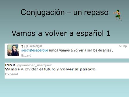 Conjugación – un repaso Vamos a volver a español 1.