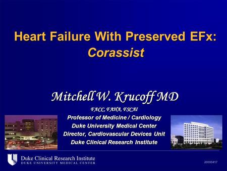 20090417 Heart Failure With Preserved EFx: Corassist Mitchell W. Krucoff MD FACC, FAHA, FSCAI Professor of Medicine / Cardiology Duke University Medical.