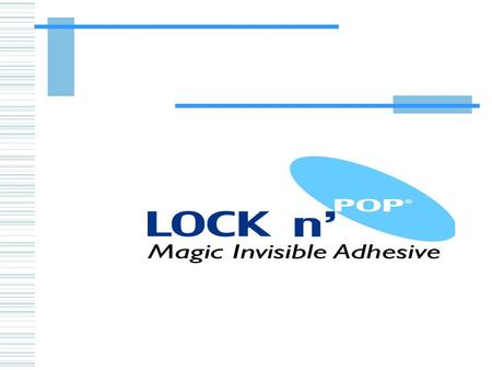 About Lock n’Pop  Company established 1972  Products sold worldwide  Domestic sales through rep and distributor network  Exclusive focus on load unitization.