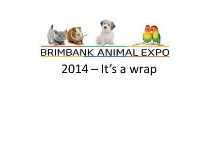 2014 – It’s a wrap. Dogs and their people out enjoying the sun, stalls and sights This year’s Brimbank Animal Expo was our biggest yet with some 5,000.